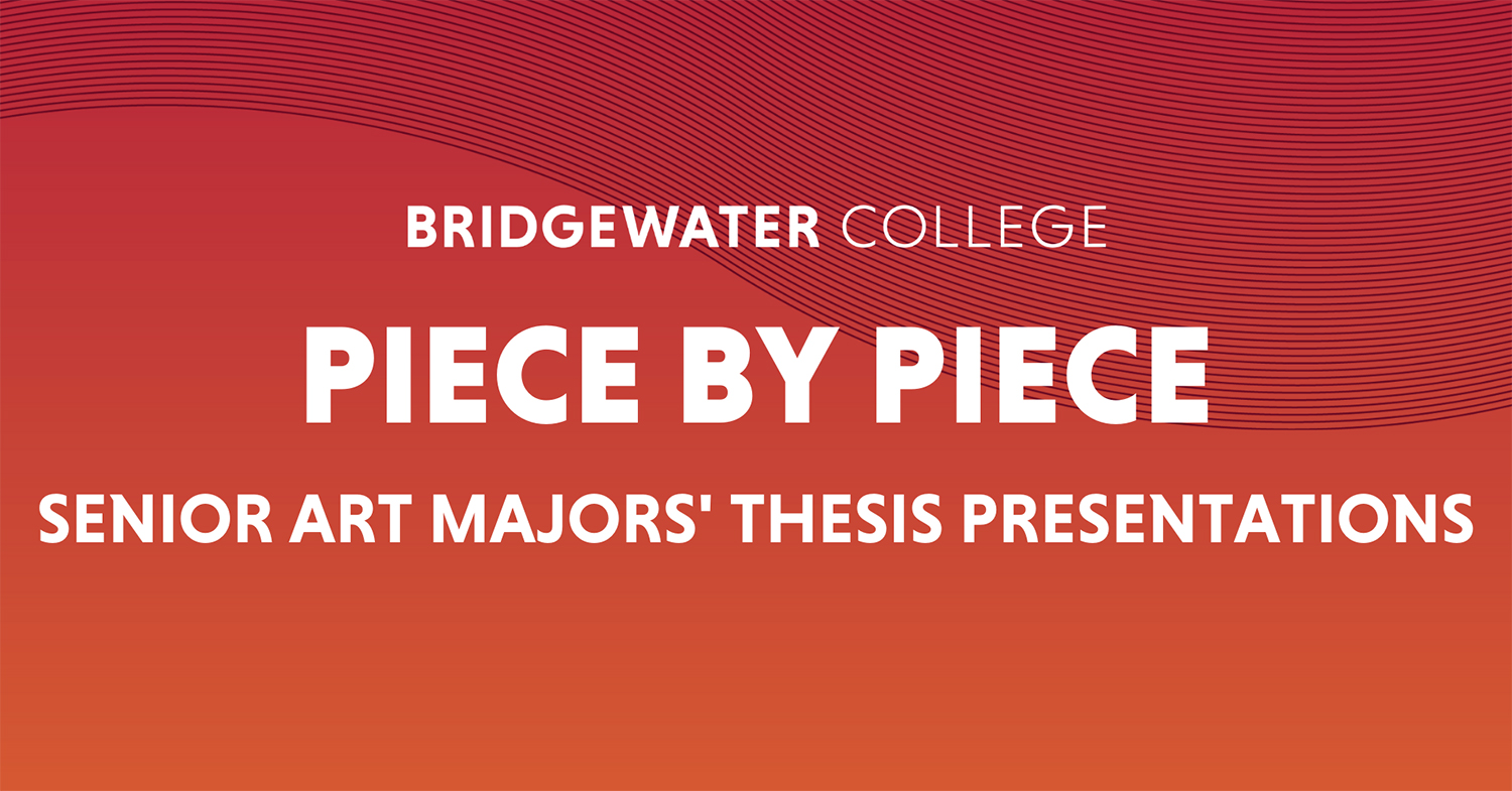 Bridgewater College Piece by Piece Senior Art Major' Thesis Presentations