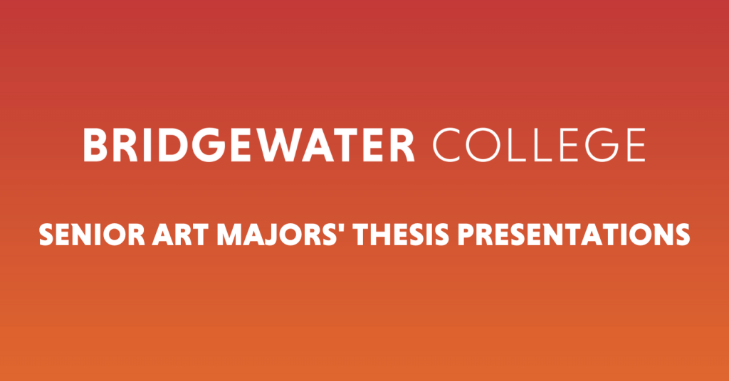 an orange graphic with white text that reads, "Bridgewater College Senior Art Majors' Thesis Presentations"