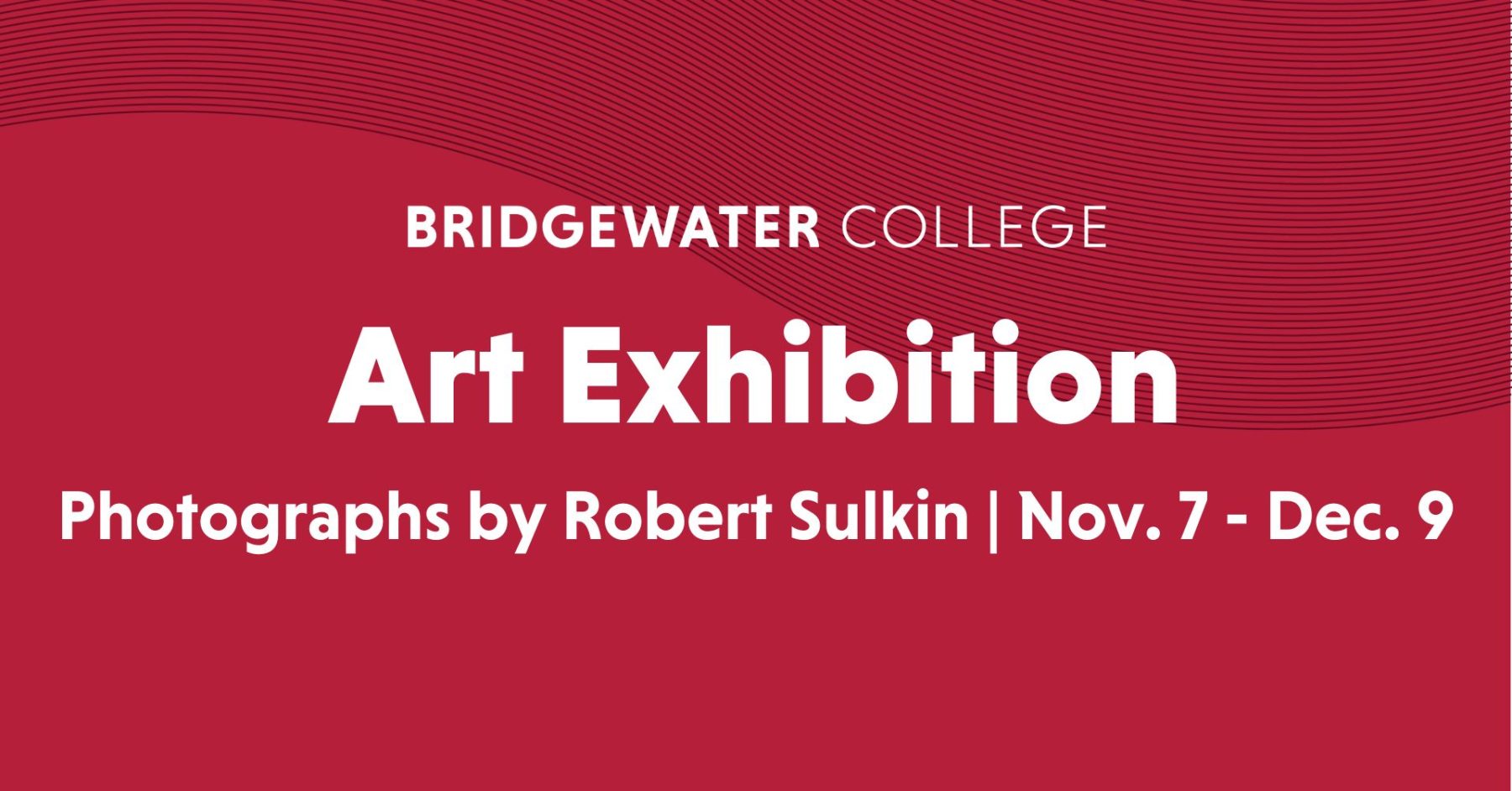 a red graphic that reads: Bridgewater College Art Exhibition Photographs by Robert Sulkin Nov. 7 - Dec. 9