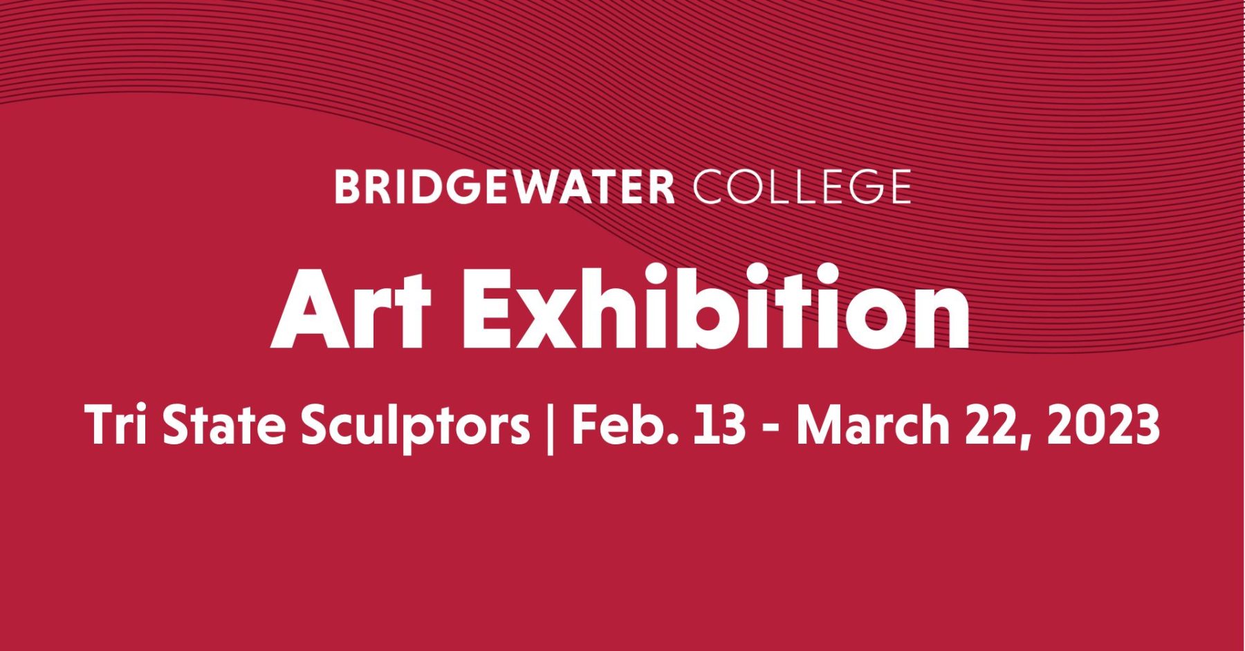 a red graphic that reads: Bridgewater College Art Exhibition Tri State Sculptors Feb. 13 - March 22