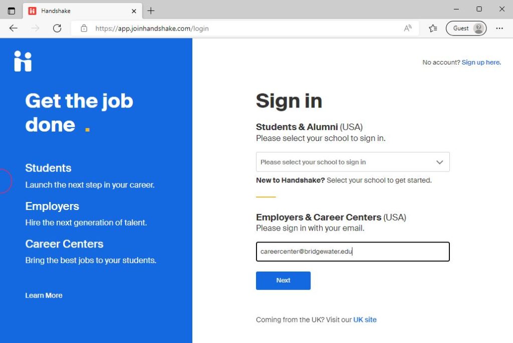 Log in Screen - 

Use this URL to log in to Handshake: https://bridgewater.joinhandshake.com/login
Enter the email address you previously set up for use on Handshake