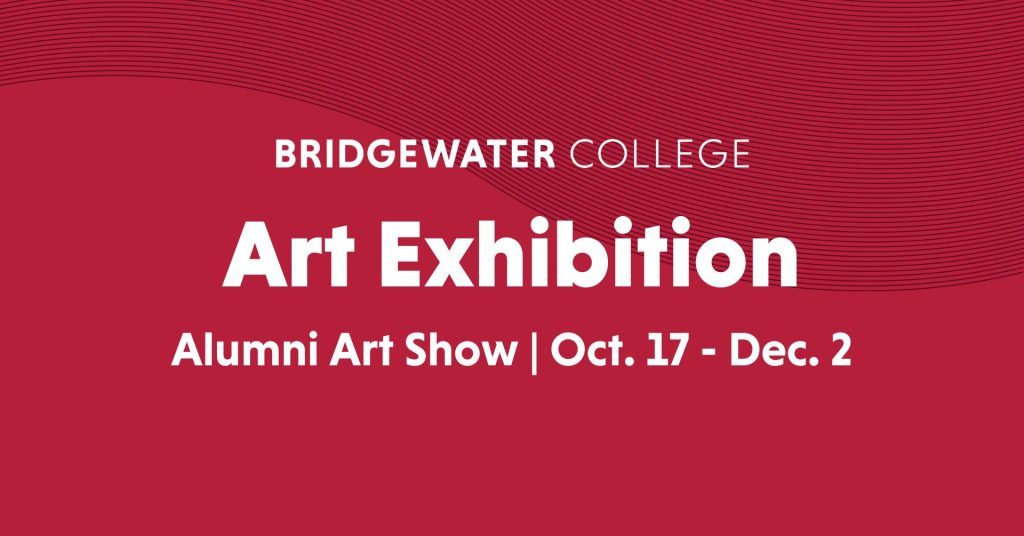 Bridgewater College Art Exhibition Alumni Art Show Oct. 17 - Dec. 2