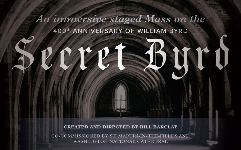 An immersive staged Mass on the 400th anniversary of William Byrd Secret Byrd created and directed by Bill Barclay co-commissioned by St Martin in the fields and washington national cathedral