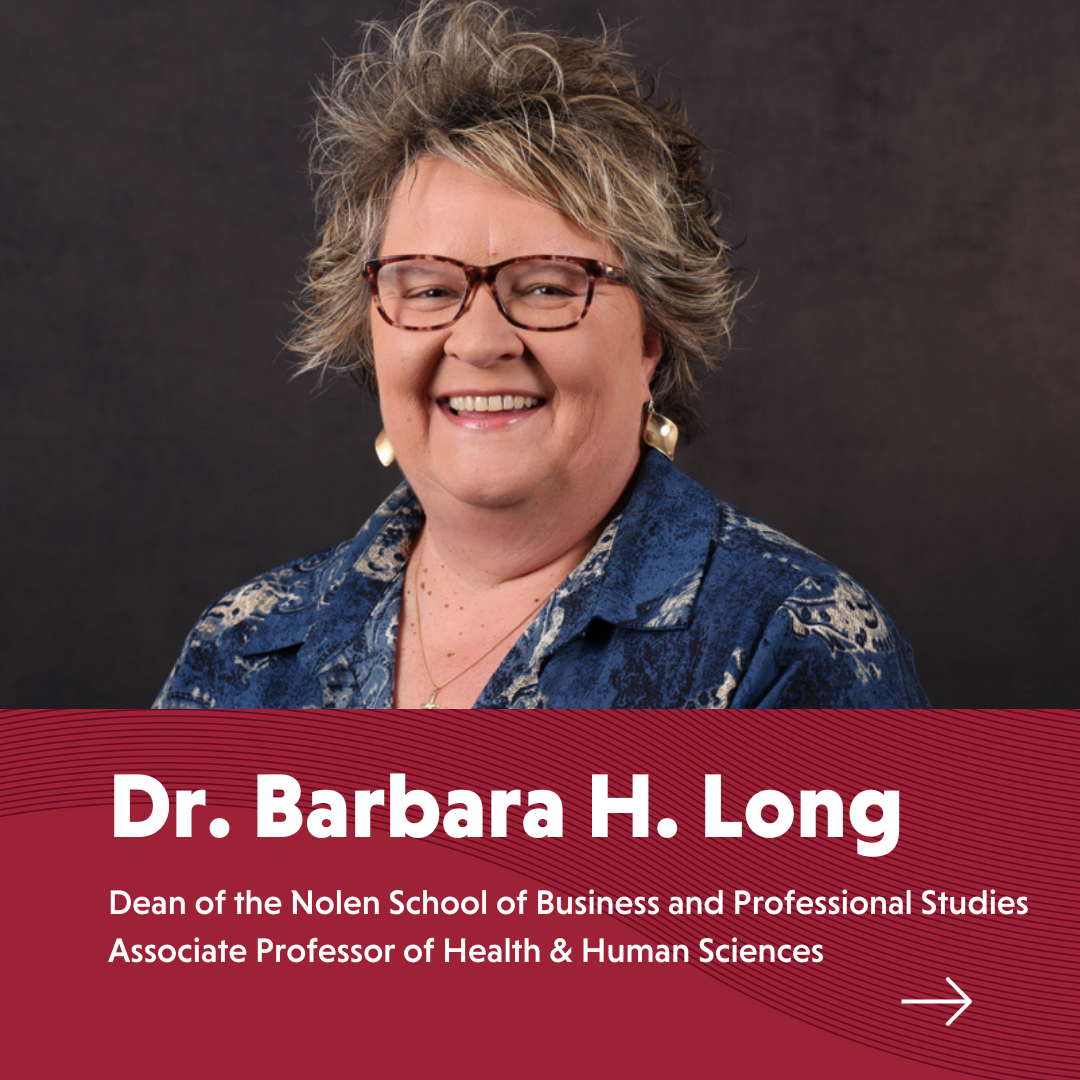 Dr Barbara Long Dean of the Nolen School of Business and Professional Studies Associate Professor of Health  Human Sciences