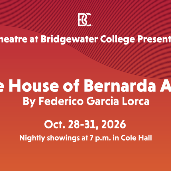 The House of Bernarda Alba By Federico Garcia Lorca, October 28 - 31, 2026 7.00 pm Cole Hall Auditorium Bridgewater College